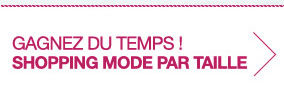 Gagnez du temps ! Shopping mode par taille