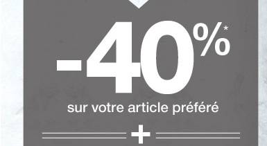 -40%* sur votre article préféré