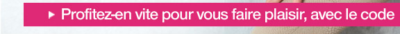 Profitez-en vite pour vous faire plaisir, avec le code