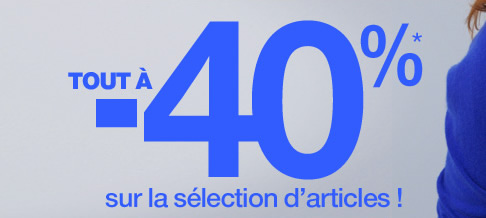 Tout à -40%* sur la sélection d'articles !