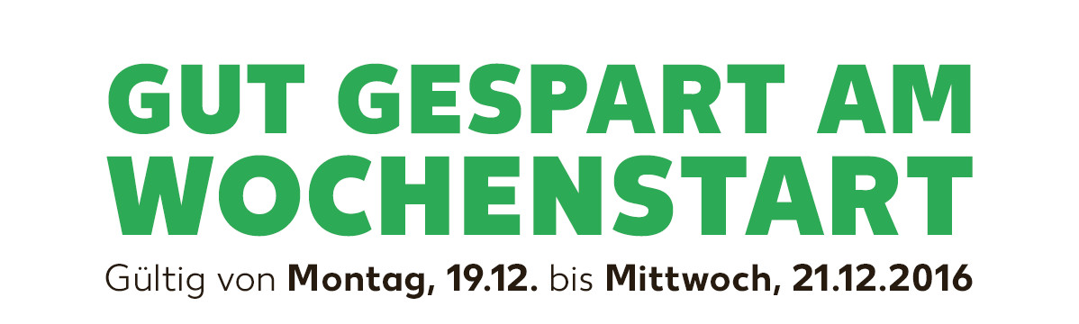 Gut gespart am Wochenstart: Gültig von Montag, 19.12. bis Mittwoch, 21.12.2016