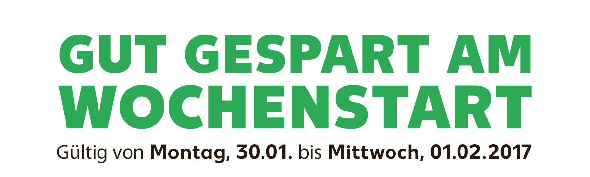 Gut gespart am Wochenstart: Gültig von Montag, 30.01. bis Mittwoch, 01.02.2017