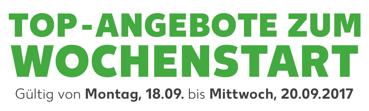 Top-Angebote zum Wochenstart: Gültig von Montag, 18.09. bis Mittwoch, 20.09.2017