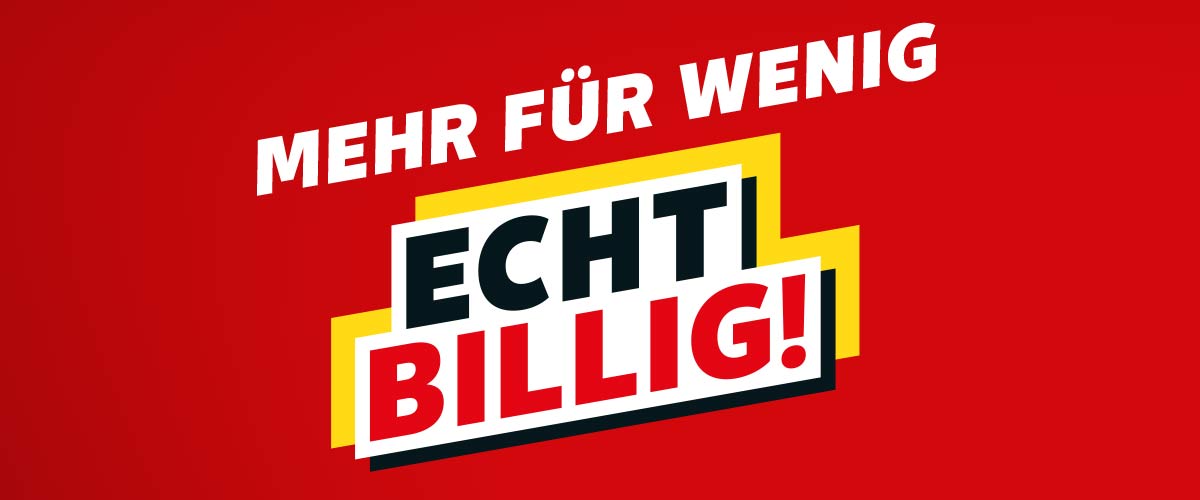 Schriftzug: Mehr für wenig; ECHT BILLIG!
