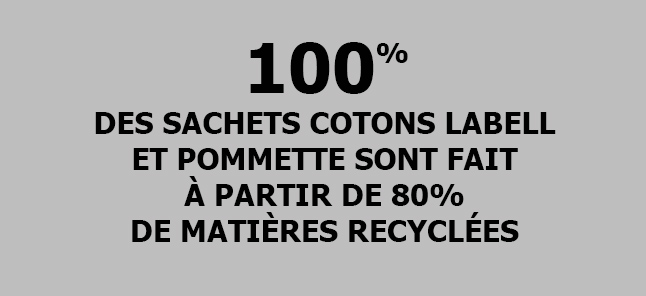 100% des sachets cotons Labell et Pomette sont fait à partir de 80% de matières recyclées.
