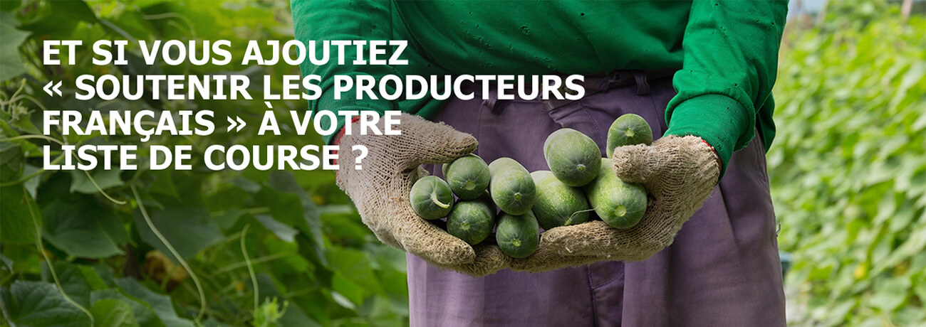 Et si vous ajoutiez « Soutenir les producteurs français » à votre liste de course ?