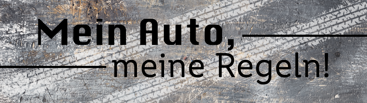 Mein Auto, meine Regeln!
