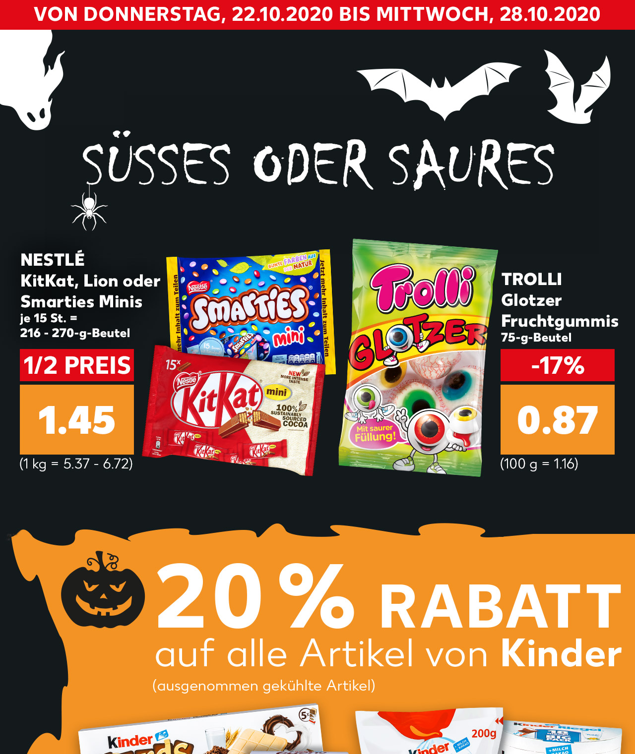 Von Donnerstag, 22.10.2020 bis Mittwoch, 28.10.2020; Süsses oder Saures; Produktabbildungen: Nestlé KitKat, Lion oder Smarties Minis für 1.45 Euro und Trolli Glotzer Fruchtgummis für 0.87 Euro; Hinweis: 20 % Rabatt auf alle Artikel von Kinder (ausgenommen gekühlte Artikel)