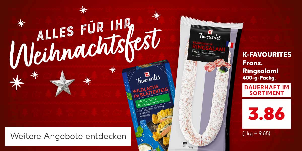 Schriftzug: Alles für Ihr Weihnachtsfest; Abbildung: K-FAVOURITES Franz. Ringsalami je 400-g-Packg. für 3.86 Euro (1 kg = 9.65) und K-FAVOURITES Wildlachs im Blätterteig; Button: Weitere Angebote entdecken