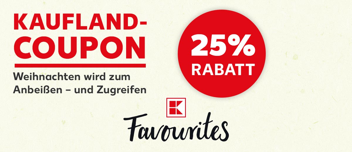 Kaufland-Coupon – Weihnachten wird zum Anbeißen – und Zugreifen; Störer: 25 Prozent Rabatt; Logo: K-Favourites