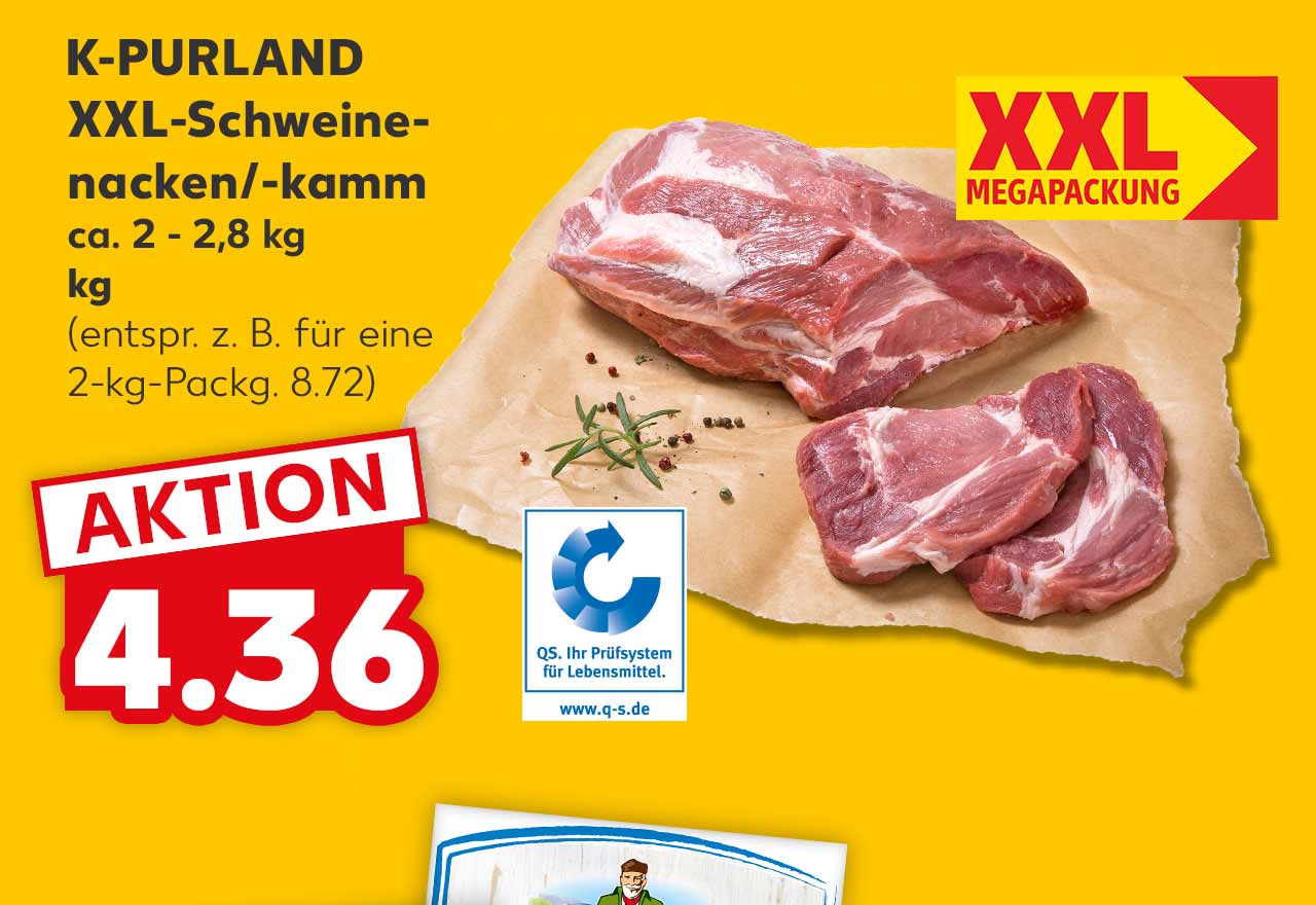 K-PURLAND XXL-Schweinenacken/-kamm ca. 2 - 2,8 kg je kg für 4.36 Euro (entspr. z. B. für eine 2-kg-Packg. 8.72); Störer: XXL Megapackung; Logo: QS. Ihr Prüfsystem für Lebensmittel.