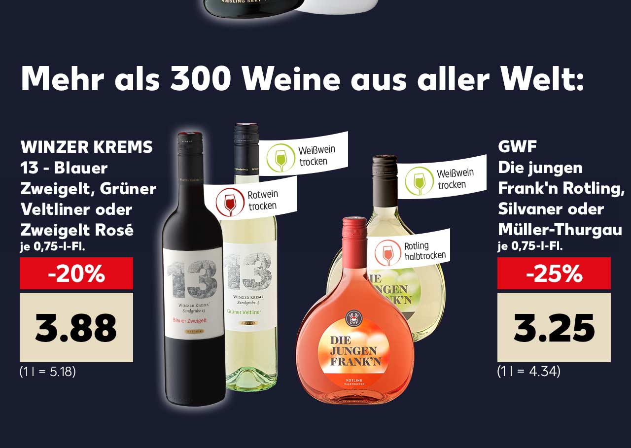 Mehr als 300 Weine aus aller Welt: WINZER KREMS 13 – Blauer Zweigelt, Grüner Veltiner oder Zweigelt Rosé je 0,75-l-Fl. für 3.88 Euro (1 l = 5.18); GWF Die jungen Frank'n Rotling, Silvaner oder Müller-Thurgau je 0,75-l-Fl. für 3.25 Euro (1 l = 4.34)