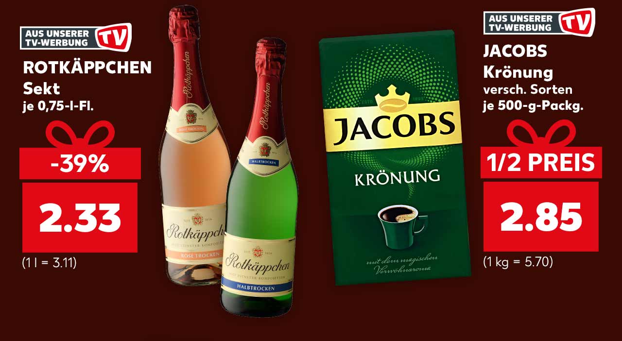 ROTKÄPPCHEN Sekt je 0,75-l-Fl. für 2.33 Euro (1 l = 3.11); Störer: Aus unserer TV-Werbung; JACOBS Krönung versch. Sorten je 500-g-Packg. für 2.85 Euro (1 kg = 5.70)