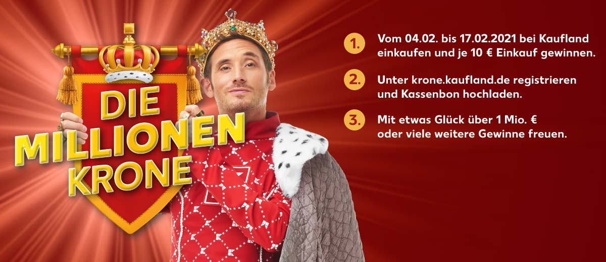 Abbildung: König von Kaufland mit königlicher Krone und Wimpel; Schriftzug: Die Millionen Krone; roter Hintergrund; Text: 1. Vom 04.02. bis 17.02.2021 bei Kaufland einkaufen und je 10 € Einkauf gewinnen. 2. Unter krone.kaufland.de registrieren und Kassenbon hochladen. 3. Mit etwas Glück über 1 Mio. € oder viele weitere Gewinne freuen.