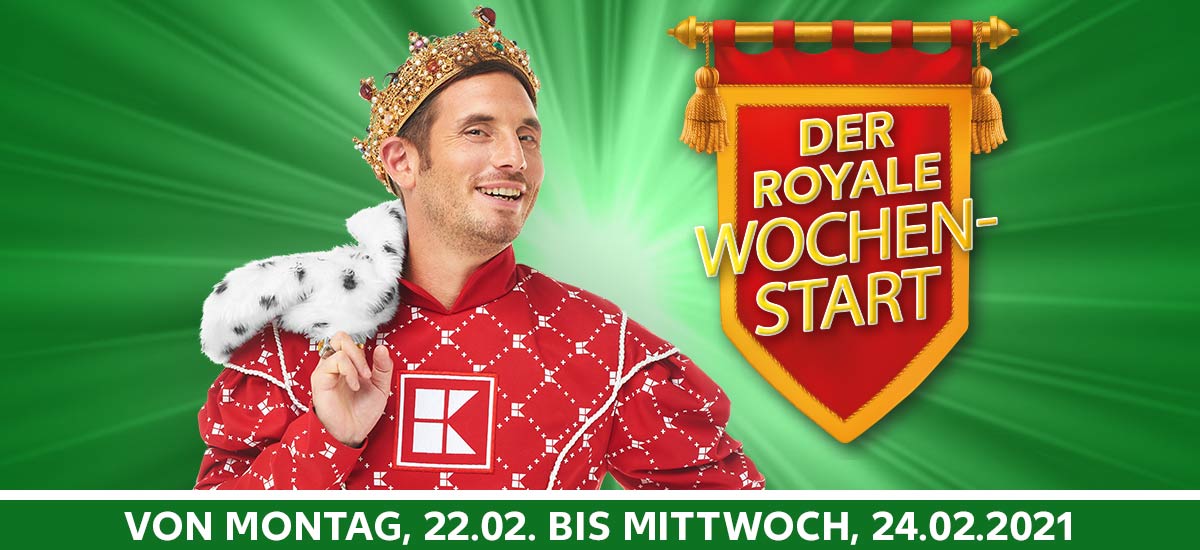 König von Kaufland; Wimpel mit Schriftzug: DER ROYALE WOCHENSTART; Von Montag, 22.02. bis Mittwoch, 24.02.2021