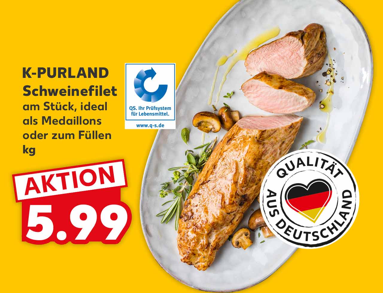 K-PURLAND Schweinefilet am Stück, ideal als Medaillons oder zum Füllen je kg für 5.99 Euro; Logo: QS. Ihr Prüfsystem für Lebensmittel; Logo: Qualität aus Deutschland