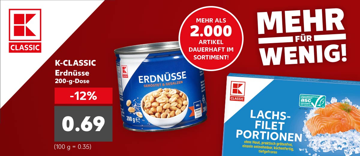 Logo: K-Classic; Logo: MEHR FÜR WENIG!; Produktabbildung: K-CLASSIC Erdnüsse je 200-g-Dose für 0.69 Euro (100 g = 0.35); Weiteres Produkt: K-CLASSIC Lachsfilet-Portionen; Störer: Mehr als 2.000 Artikel dauerhaft im Sortiment!