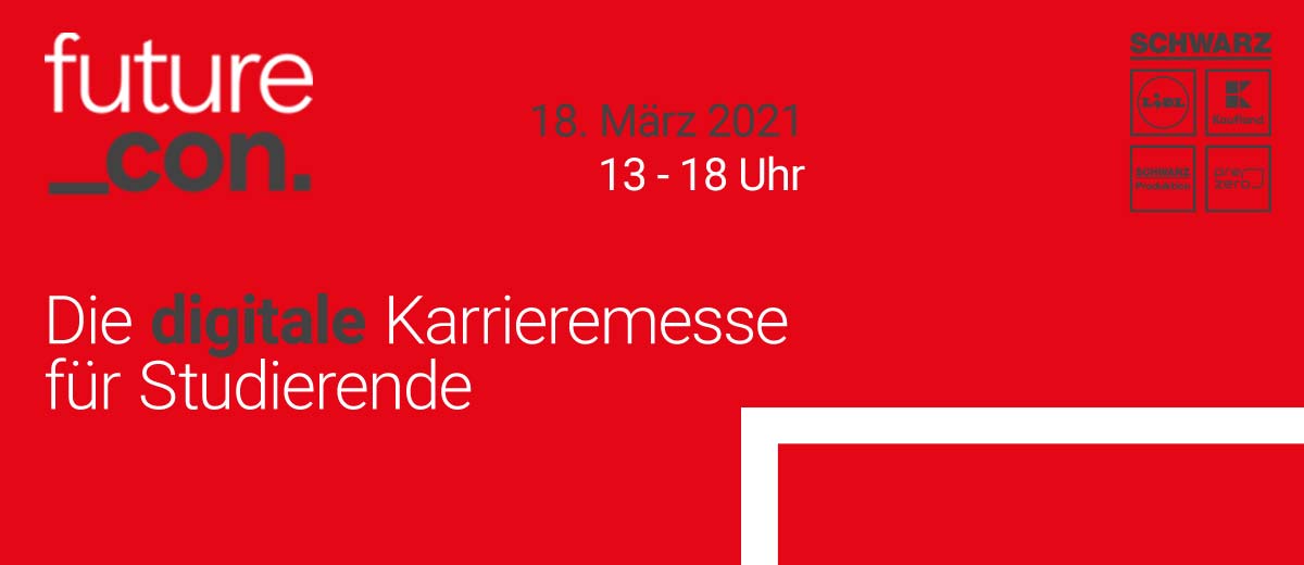 Schriftzug: future_con. Die digitale Karrieremesse für Studierende; 18 März 2021 von 13-18 Uhr; Arbeitgeber: Schwarz, Lidl, Kaufland, Schwarz Produktion und PreZero