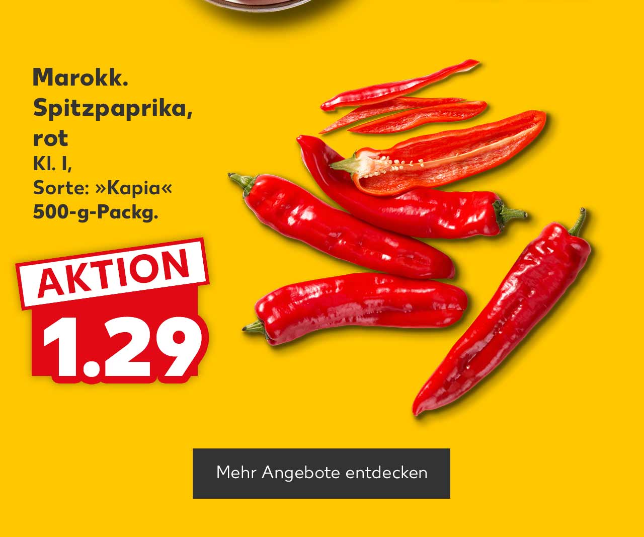 Marokk. Spitzpaprika, rot Kl. I Sorte »Kapia« je 500-g-Packg. für 1.29 Euro; Button: Mehr Angebote entdecken