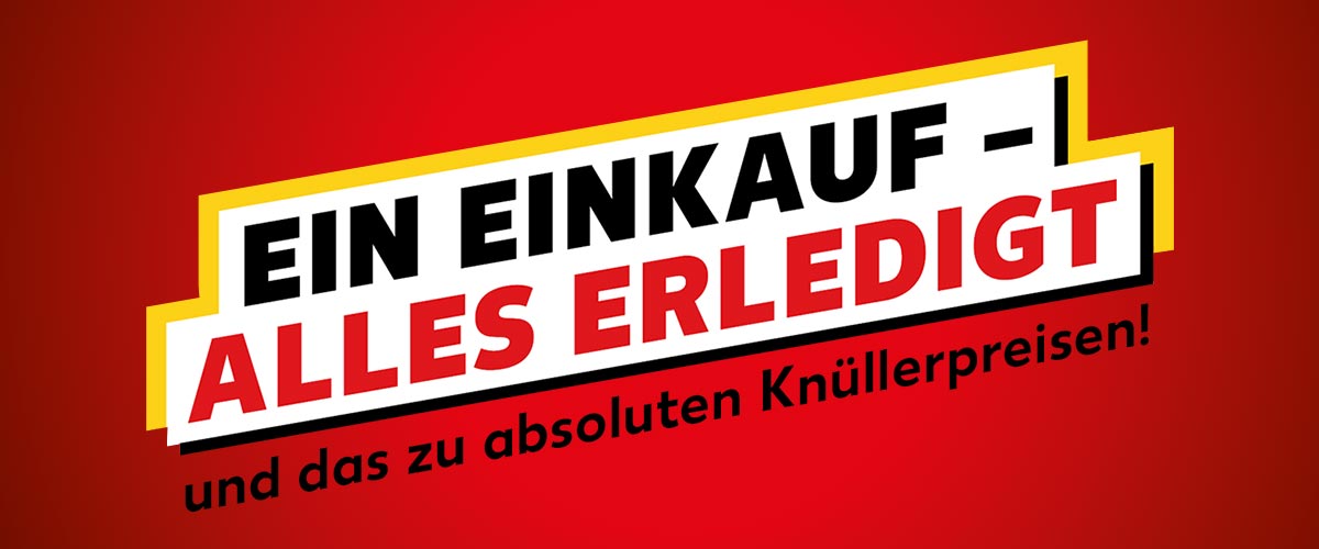 Schriftzug: EIN EINKAUF – ALLES ERLEDIGT und das zu absoluten Knüllerpreisen!; roter Hintergrund
