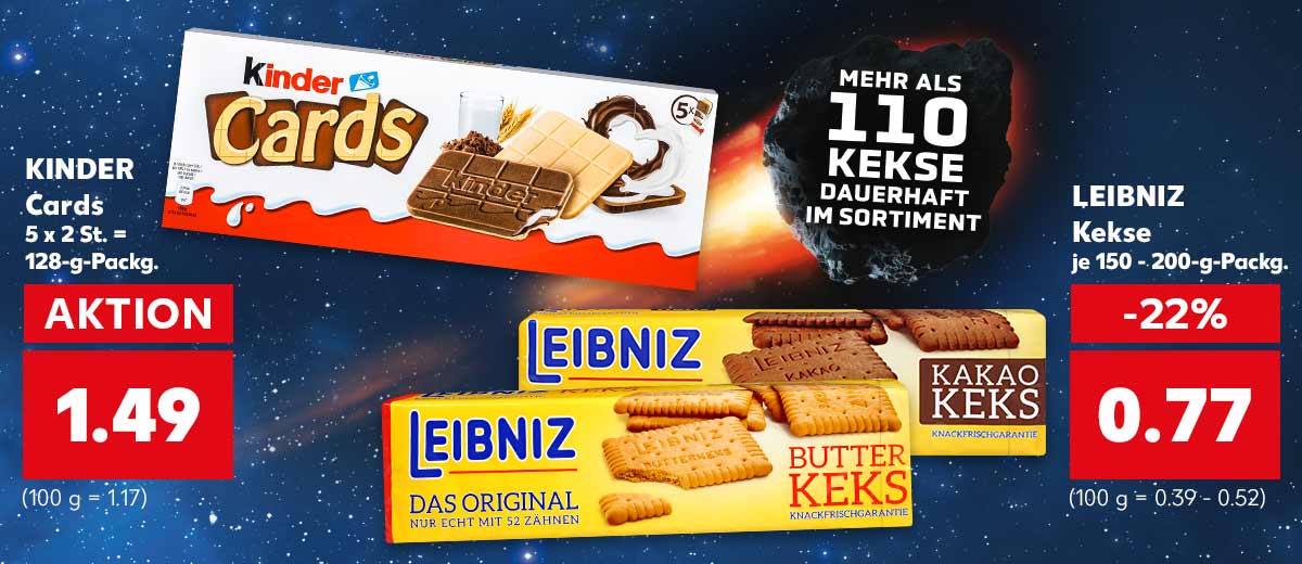 Störer: Mehr als 110 Kekse dauerhaft im Sortiment; KINDER Cards 5 x 2 St. = 128-g-Packg. für 1.49 Euro (100 g = 1.17) und LEIBNIZ Kekse versch. Sorten je 150 - 200-g-Packg. für 0.77 Euro (100 g = 0.39 - 0.52)