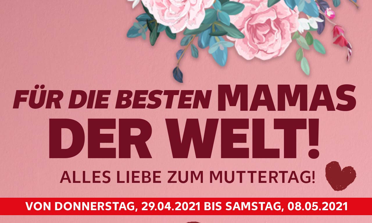 Schriftzug: FÜR DIE BESTEN MAMAS DER WELT! ALLES LIEBE ZUM MUTTERTAG!; Abbildung: Rosen, rosa Hintergrund und rote Herzen; Von Donnerstag, 29.04.2021 bis Samstag, 08.05.2021