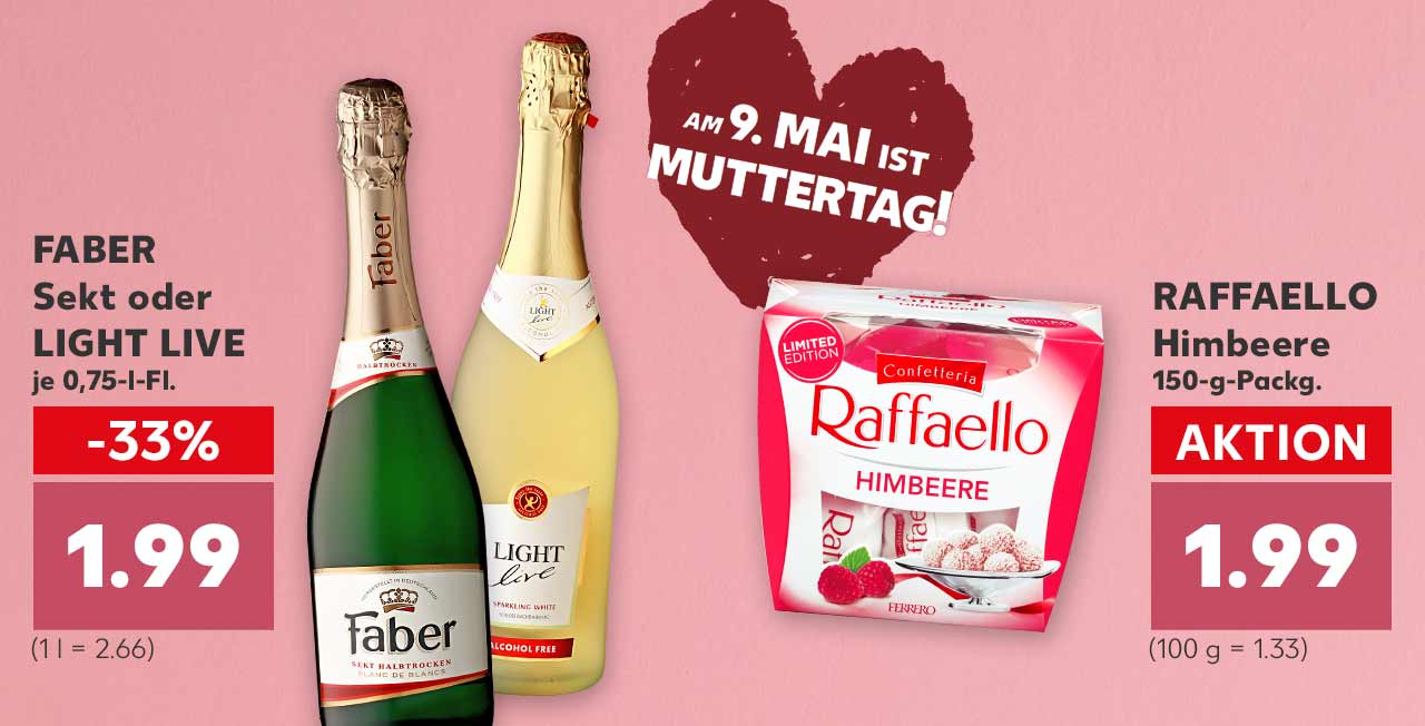Rotes Herz; Schriftzug: Am 9. MAI ist MUTTERTAG!; Produktabbildung: FABER Sekt oder Light Live versch. Sorten je 0,75-l-Fl. für 1.99 Euro (1 l = 2.66); RAFFAELLO Himbeere, je 150-g-Packg. für 1.99 Euro (100 g = 1.33)
