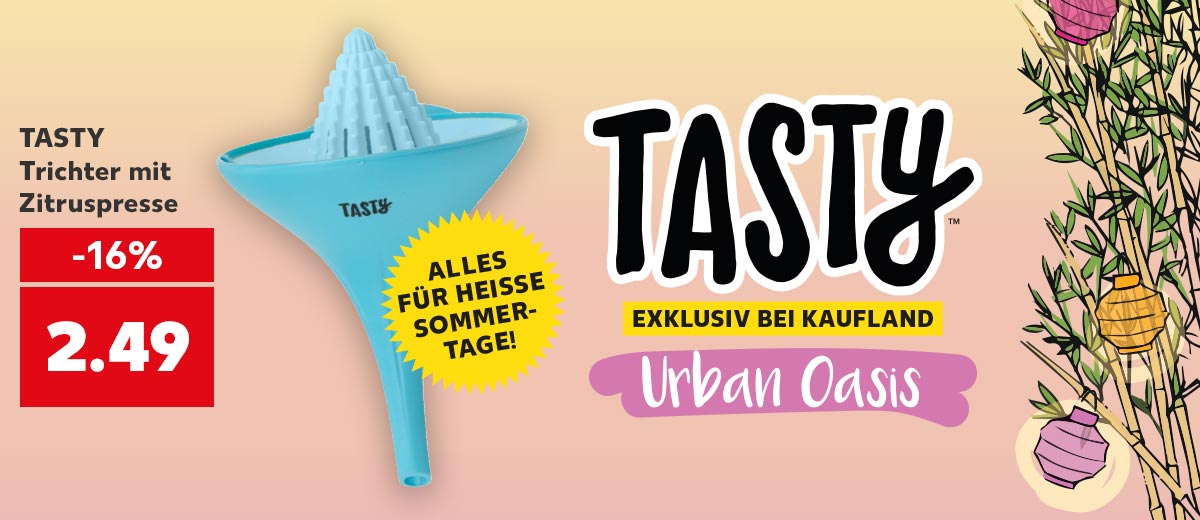 Logo: TASTY EXKLUSIV BEI KAUFLAND; Urban Oasis; TASTY Trichter mit Zitruspresse für 2.49 Euro; Störer: ALLES FÜR HEISSE SOMMERTAGE!