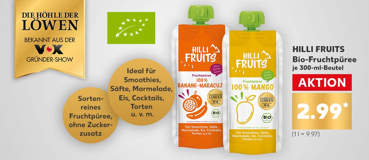 Logo: DIE HÖHLE DER LÖWEN bekannt aus der VOX-Gründer-Show; Logo: Bio; HILLI FRUITS Bio-Fruchtpüree, versch. Sorten, je 300-ml-Beutel für 2.99 Euro* (1 l = 9.97); Störer: Ideal für Smoothies, Säfte, Marmelade, Eis, Cocktails, Torten u. v. m.; Störer: Sortenreines Fruchtpüree, ohne Zuckerzusatz