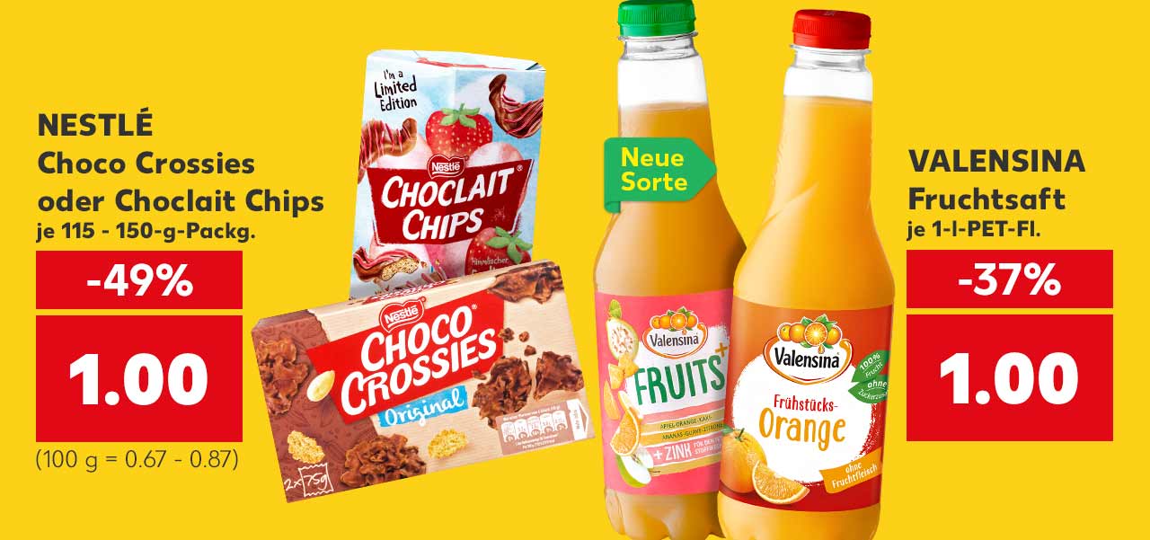 NESTLÉ Choco Crossies oder Choclait Chips, je 115 - 150-g-Packg. für 1.00 Euro (100 g = 0.67 - 0.87); VALENSINA Fruchtsaft, versch. Sorten, je 1-l-PET-Fl. für 1.00 Euro; Störer: Neue Sorte