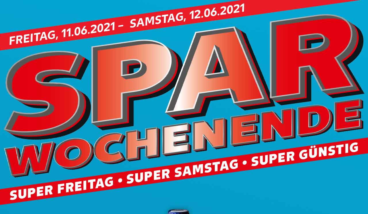 FREITAG, 11.06.2021 - SAMSTAG, 12.06.2021; SPAR WOCHENENDE; SUPER FREITAG • SUPER SAMSTAG • SUPER GÜNSTIG