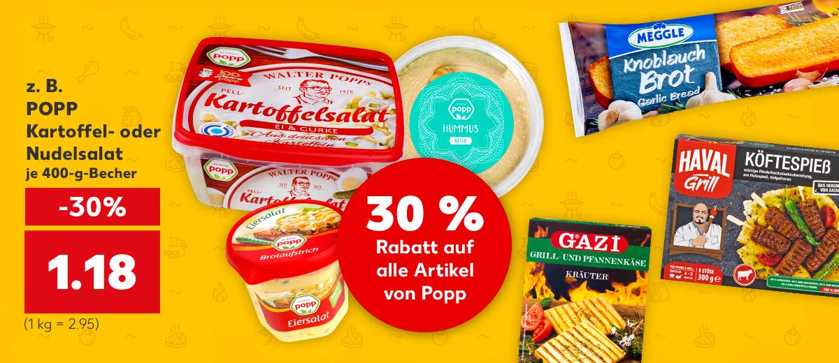 Störer: 30 % Rabatt auf alle Artikel von Popp; z. B. POPP Kartoffel- oder Nudelsalat, versch. Sorten, je 400-g-Becher für 1.18 Euro (1 kg = 2.95); Weitere Produktabbildungen: GAZI Grill- und Pfannenkäse, MEGGLE Knoblauchbrot und HAVAL GRILL Köftespieß