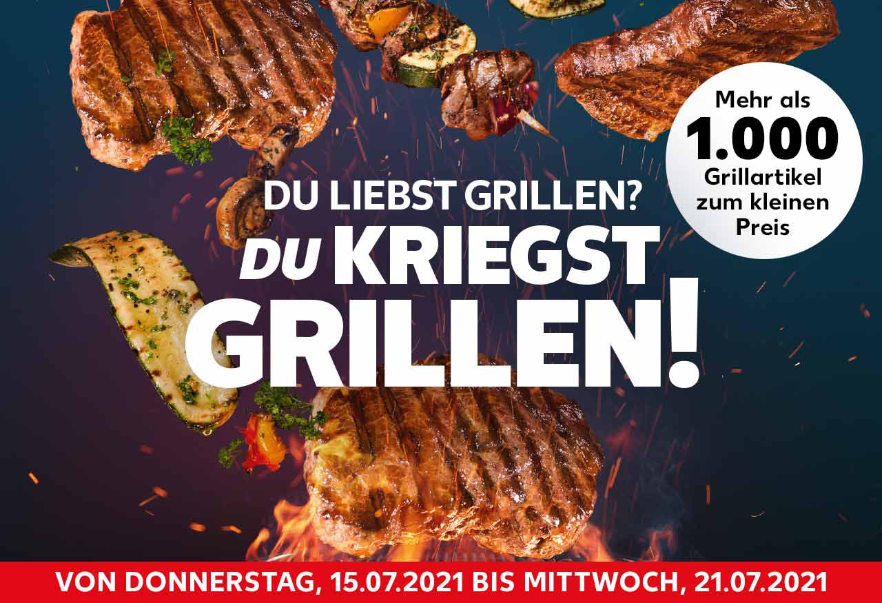 Schriftzug: DU LIEBST GRILLEN? DU KRIEGST GRILLEN!; Störer: Mehr als 1.000 Grillartikel zum kleinen Preis; Abbildung: Grill mit Fleisch und versch. Gemüse; VON DONNERSTAG, 15.07.2021 BIS MITTWOCH, 21.07.2021