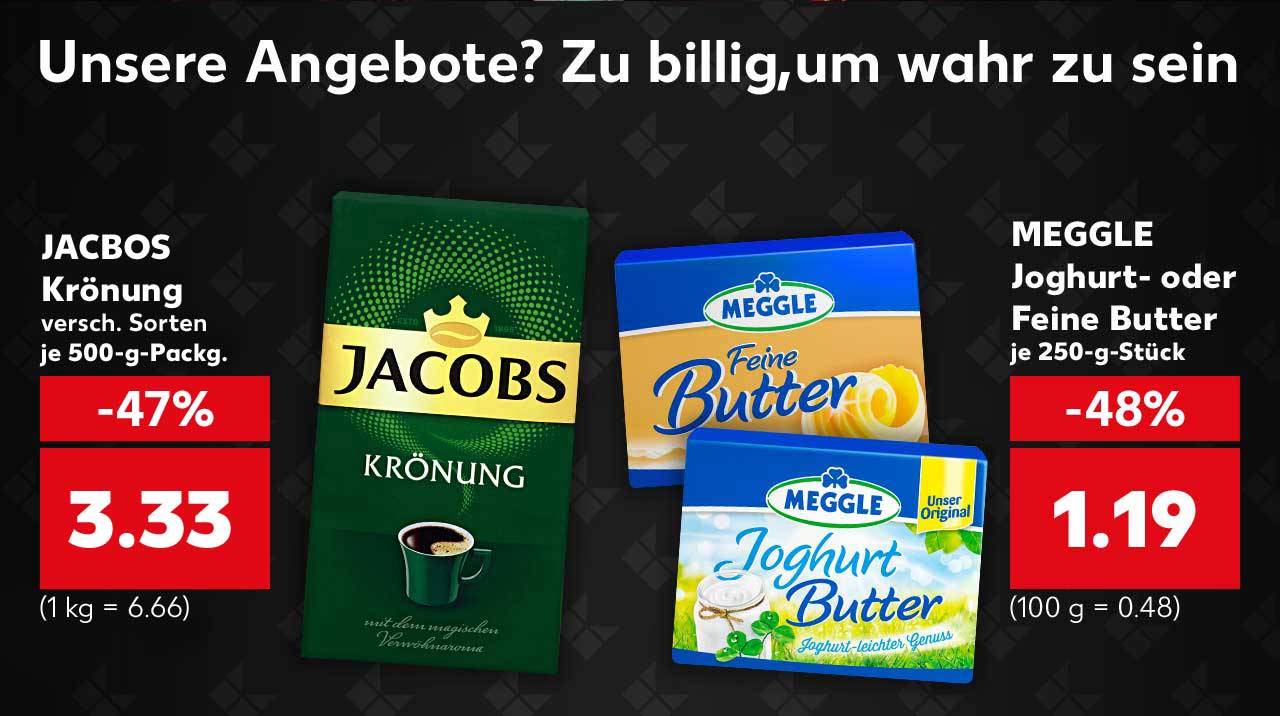Schriftzug: Unsere Angebote? Zu billig, um wahr zu sein; Produktabbildung: JACOBS Krönung für 3.33 Euro, versch. Sorten, je 500-g-Packg. für 3.33 Euro (1 kg = 6.66); MEGGLE Joghurt- oder Feine Butter, je 250-g-Stück für 1.19 Euro (100 g = 0.48)