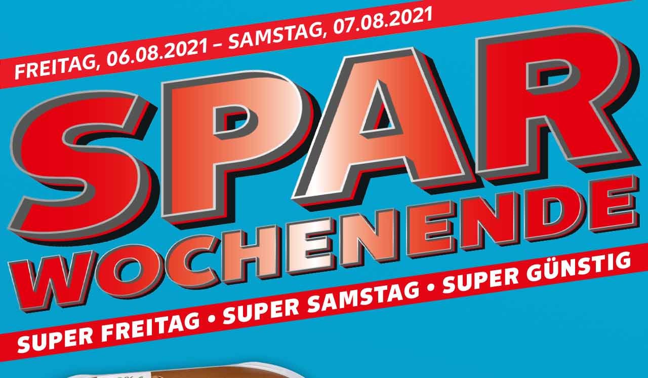 FREITAG, 06.08.2021 - SAMSTAG, 07.08.2021; SPAR WOCHENENDE; SUPER FREITAG • SUPER SAMSTAG • SUPER GÜNSTIG