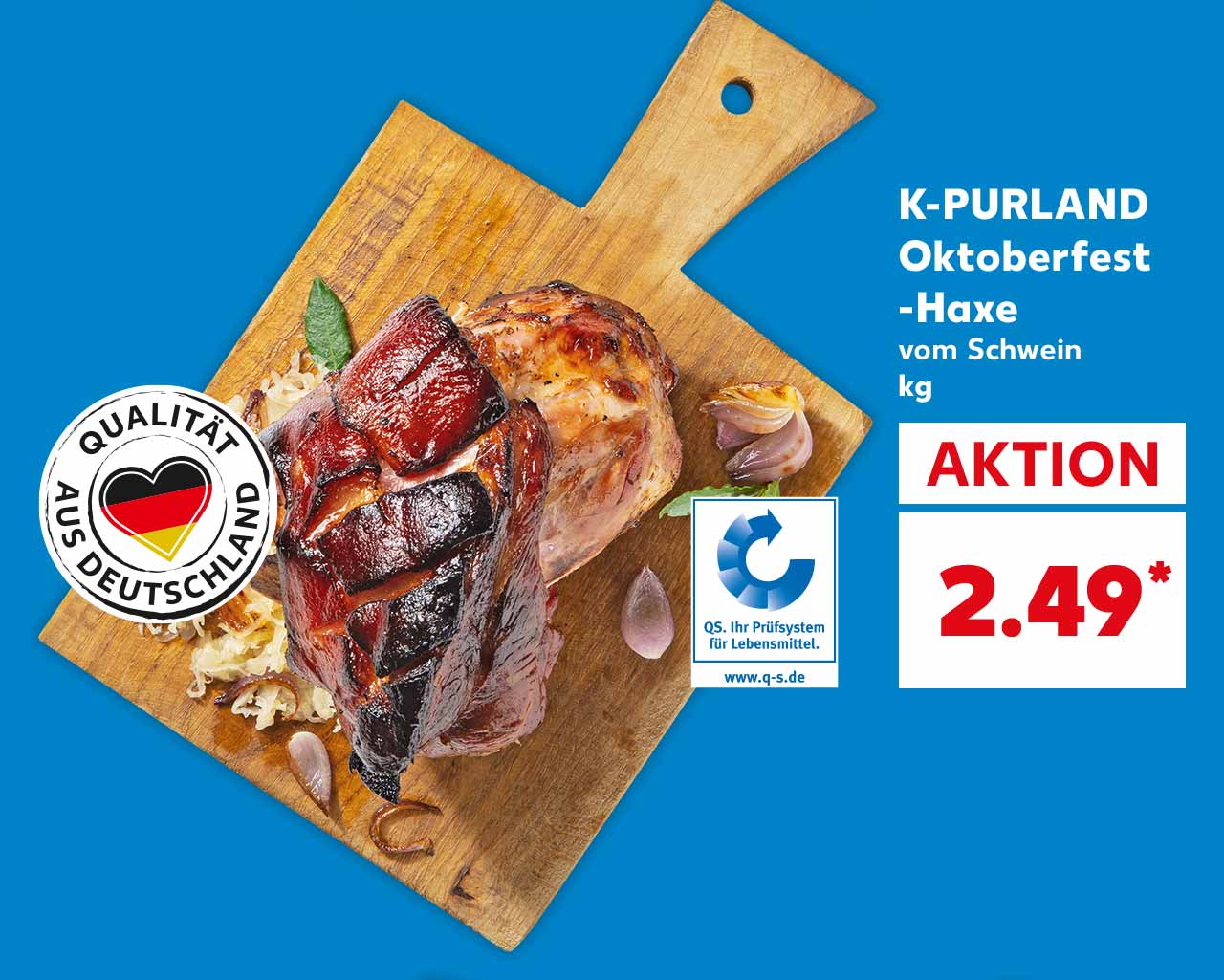 K-PURLAND Oktoberfest-Haxe vom Schwein, kg für 2.49 Euro*; Logo: QUALITÄT AUS DEUTSCHLAND; Logo: QS. Ihr Prüfsystem für Lebensmittel.