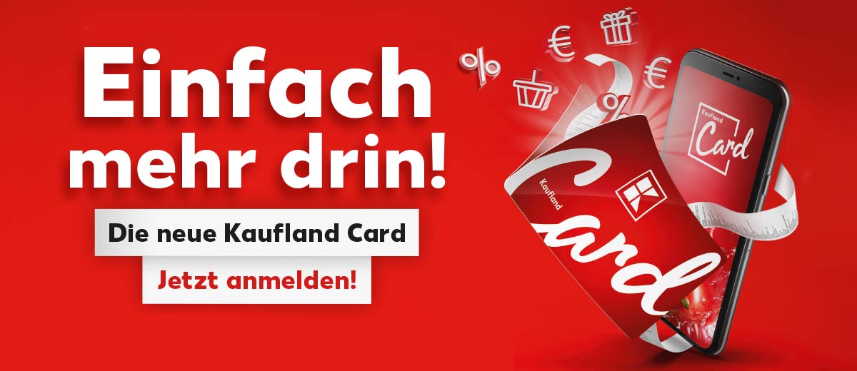 Schriftzug: Einfach mehr drin! Die neue Kaufland Card; Jetzt anmelden!; Abbildung: Smartphone und klassische Kaufland Card; versch. Symbole: Einkaufswagen, Prozent-Zeichen, Euro-Zeichen, Geschenk