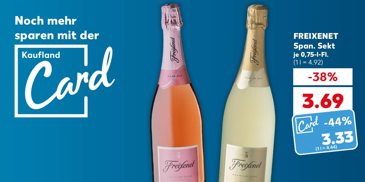 Schriftzug und Logo: Noch mehr sparen mit der Kaufland Card; FREIXENET Span. Sekt, versch. Sorten, je 0,75-l-Fl. für 3.69 Euro (1 l = 4.92); Kaufland Card Preis: 3.33 Euro (1 l = 4.44)