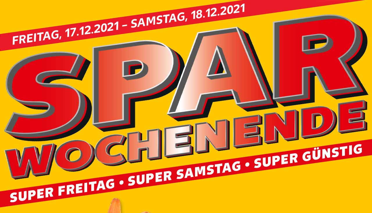 FREITAG, 17.12.2021 - SAMSTAG, 18.12.2021; SPAR WOCHENENDE; SUPER FREITAG • SUPER SAMSTAG • SUPER GÜNSTIG