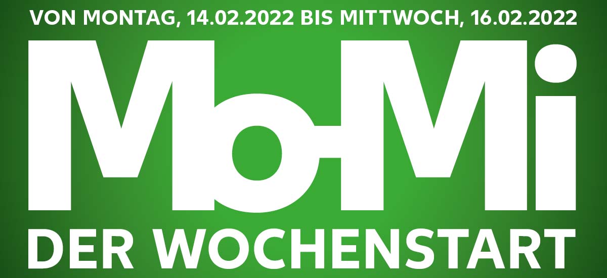 Schriftzug: VON MONTAG, 14.02.2022 BIS MITTWOCH, 16.02.2022; Mo-Mi DER WOCHENSTART