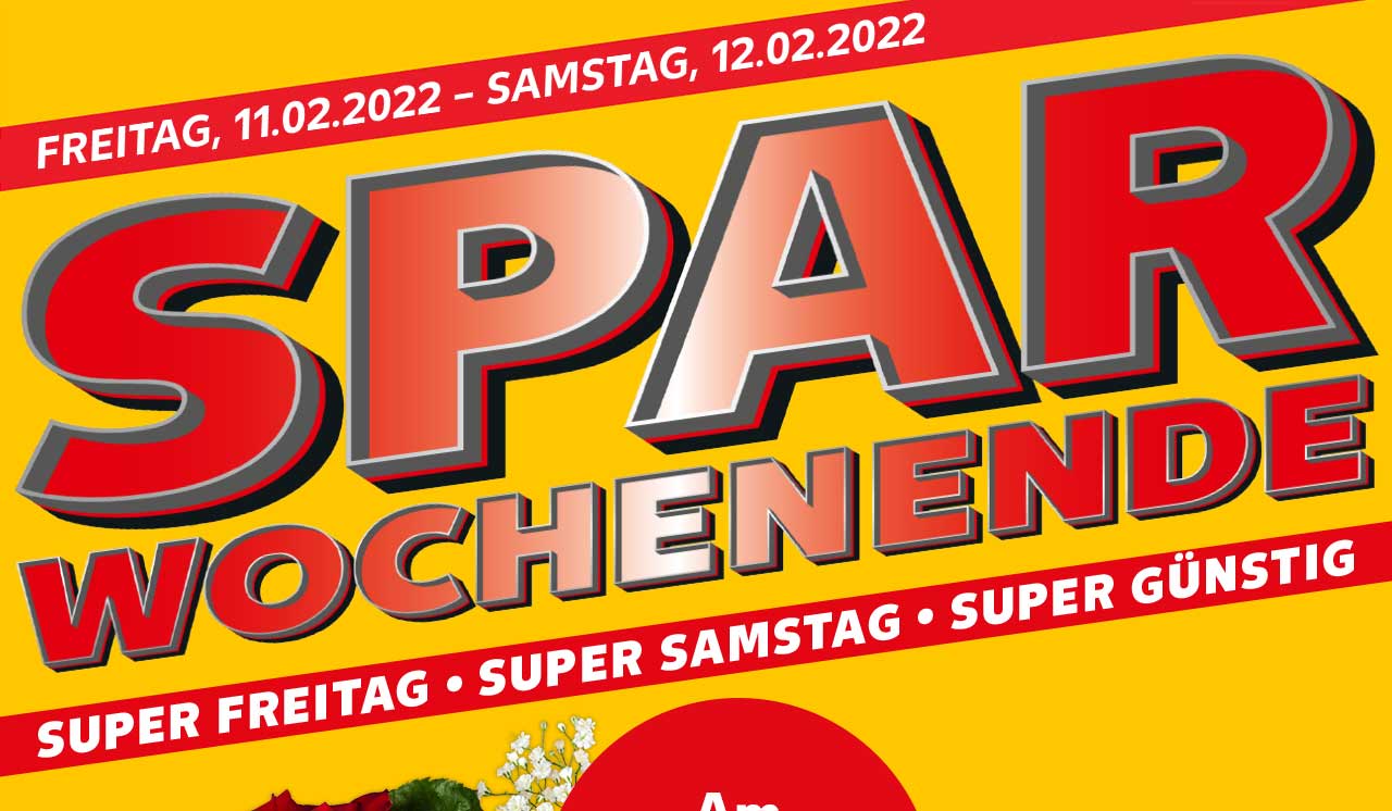 FREITAG, 11.02.2022 - SAMSTAG, 12.02.2022; SPAR WOCHENENDE; SUPER FREITAG • SUPER SAMSTAG • SUPER GÜNSTIG