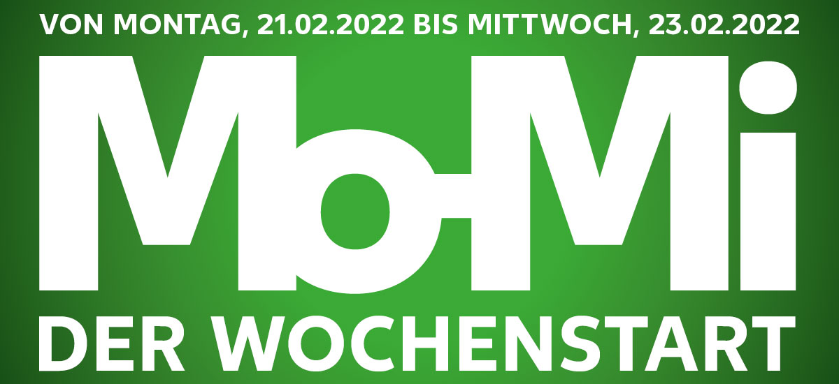Schriftzug: VON MONTAG, 21.02.2022 BIS MITTWOCH, 23.02.2022; Mo-Mi DER WOCHENSTART