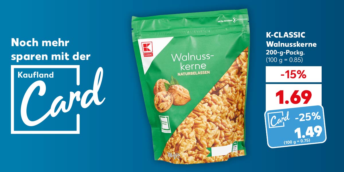 Schriftzug und Logo: Noch mehr sparen mit der Kaufland Card; K-CLASSIC Walnusskerne, 200-g-Packg. für 1.69 Euro (100 g = 0.85), Kaufland Card Preis: 1.49 Euro (100 g = 0.75)