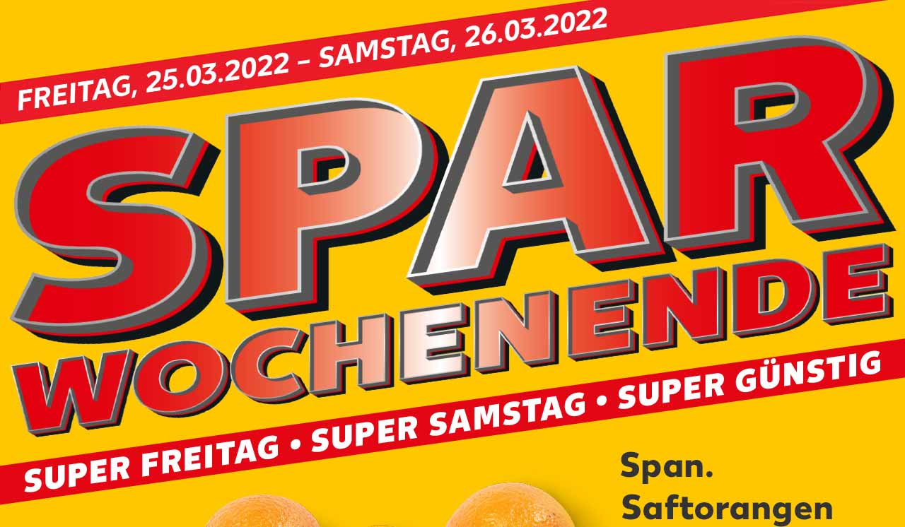 FREITAG, 25.03.2022 - SAMSTAG, 26.03.2022; SPAR WOCHENENDE; SUPER FREITAG • SUPER SAMSTAG • SUPER GÜNSTIG
