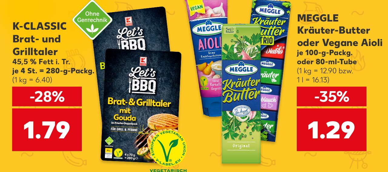 K-CLASSIC Brat- und Grilltaler, versch. Sorten, 45,5 % Fett i. Tr., je 4 St. = 280-g-Packg. für 1.79 Euro (1 kg = 6.40); Logo: Ohne Gentechnik; Logo: VEGETARISCH; MEGGLE Kräuter-Butter oder Vegane Aioli, je 100-g-Packg. oder 80-ml-Tube für 1.29 Euro (1 kg = 12.90 bzw. 1 l = 16.13)
