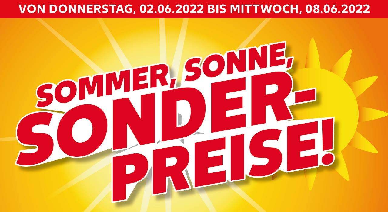 Schriftzug: SOMMER, SONNE, SONDERPREISE!; VON DONNERSTAG, 02.06.2022 BIS MITTWOCH, 08.06.2022