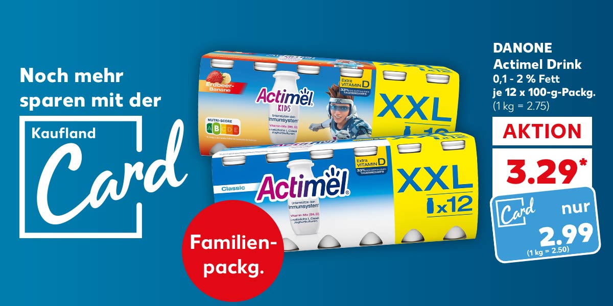Schriftzug: Noch mehr sparen mit der Kaufland Card; DANONE Actimel Drink, versch. Sorten, 0,1 - 2 % Fett, je 12 x 100-g-Packg. für 3.29 Euro*; Kaufland Card Preis: 2.99 Euro (1 kg = 2.50); Störer: Familienpackg.