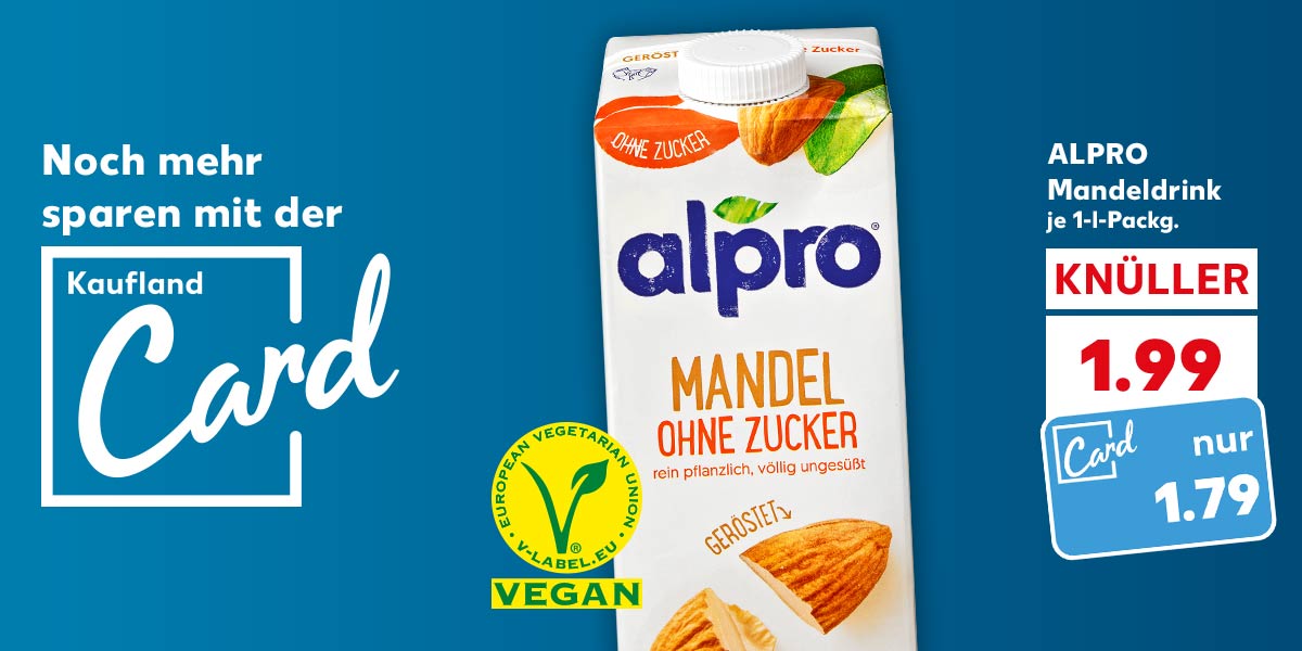 Schriftzug: Noch mehr sparen mit der Kaufland Card; ALPRO Mandeldrink, je 1-l-Packg. für 1.99 Euro; Kaufland Card Preis: 1.79 Euro; Logo: VEGAN