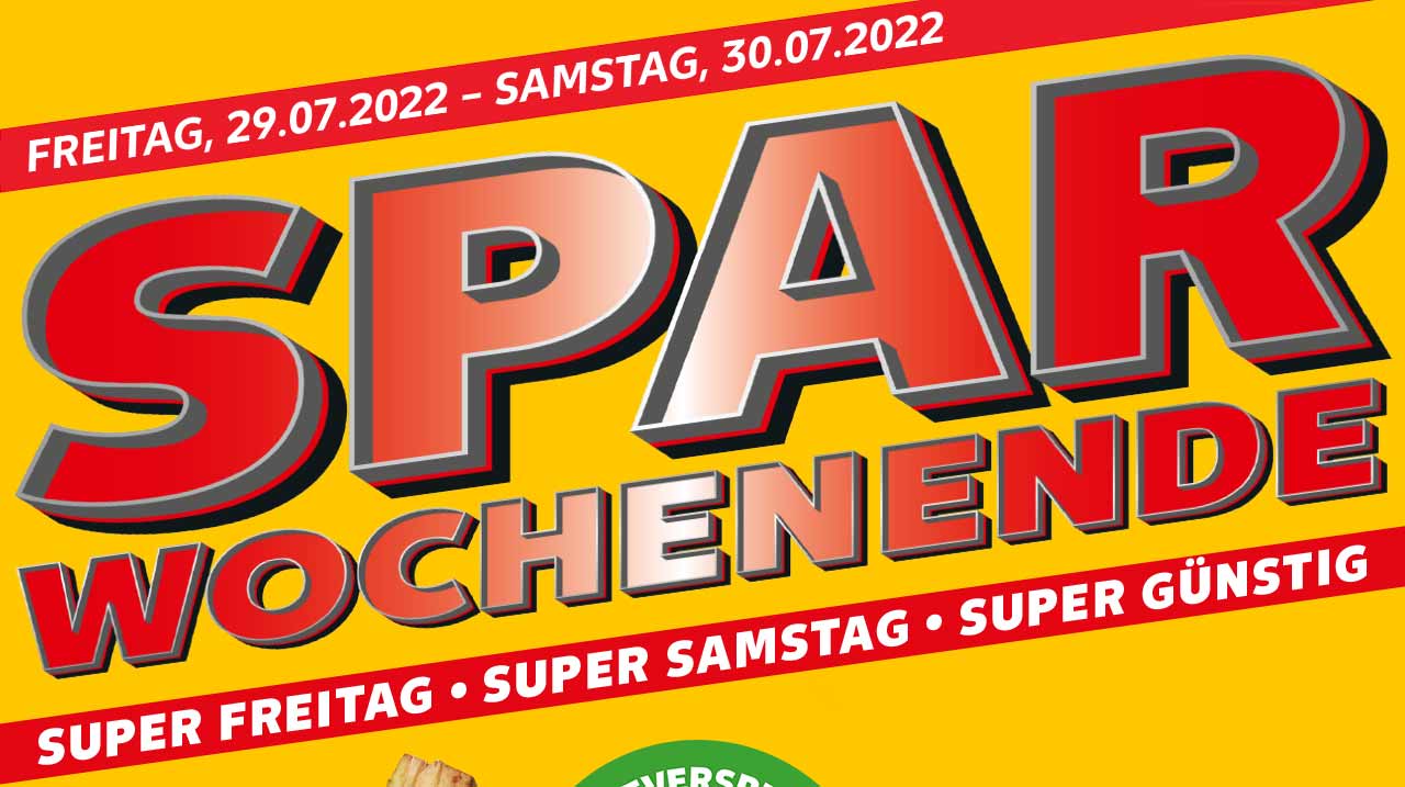FREITAG, 29.07.2022 - SAMSTAG, 30.07.2022; SPAR WOCHENENDE; SUPER FREITAG • SUPER SAMSTAG • SUPER GÜNSTIG