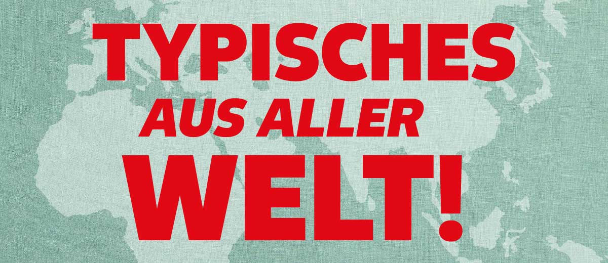 Schriftzug: TYPISCHES AUS ALLER WELT!; Abbildung im Hintergrund: Weltkarte
